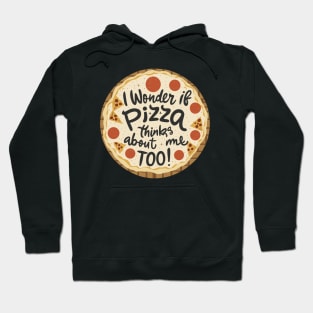 I Wonder If Pizza Things About Me Too Hoodie